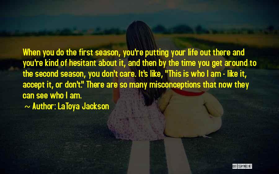 LaToya Jackson Quotes: When You Do The First Season, You're Putting Your Life Out There And You're Kind Of Hesitant About It, And