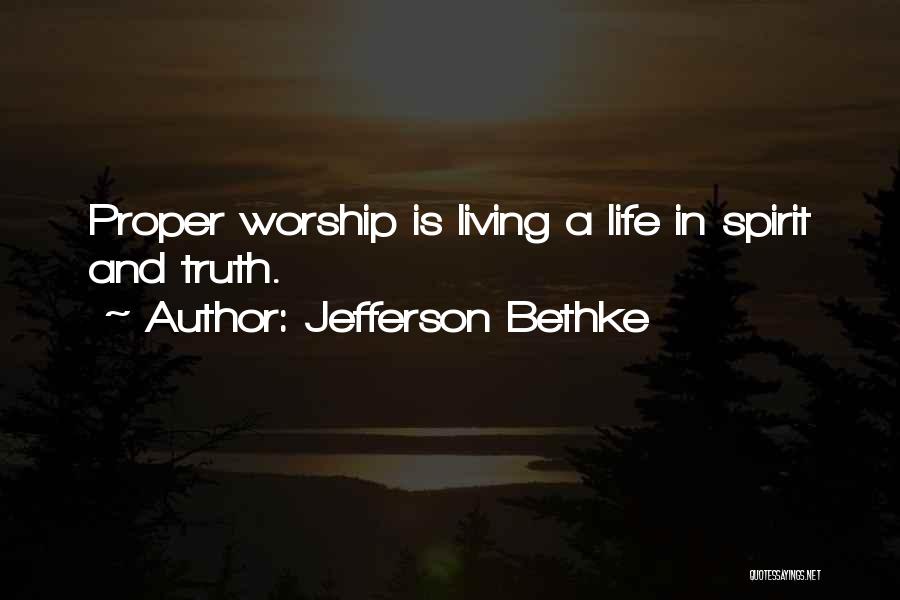 Jefferson Bethke Quotes: Proper Worship Is Living A Life In Spirit And Truth.