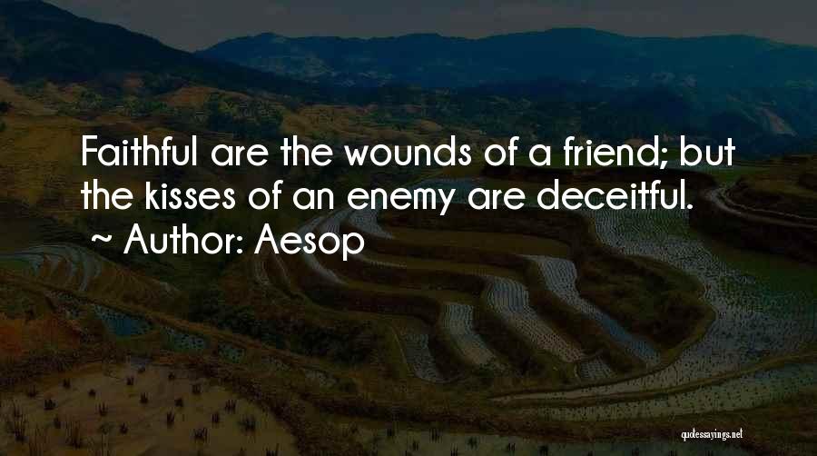Aesop Quotes: Faithful Are The Wounds Of A Friend; But The Kisses Of An Enemy Are Deceitful.