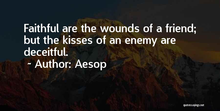 Aesop Quotes: Faithful Are The Wounds Of A Friend; But The Kisses Of An Enemy Are Deceitful.