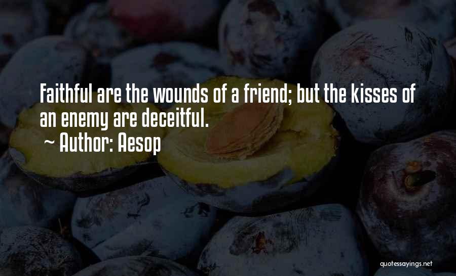 Aesop Quotes: Faithful Are The Wounds Of A Friend; But The Kisses Of An Enemy Are Deceitful.