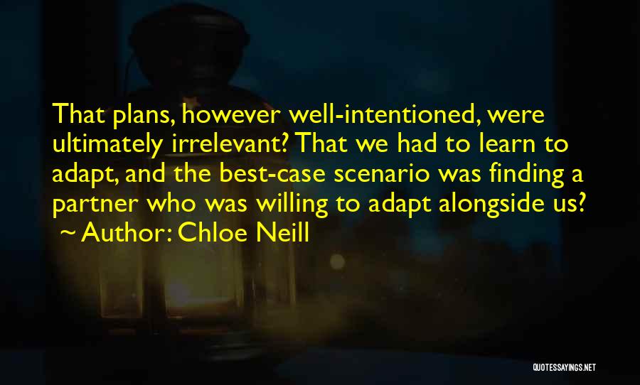 Chloe Neill Quotes: That Plans, However Well-intentioned, Were Ultimately Irrelevant? That We Had To Learn To Adapt, And The Best-case Scenario Was Finding