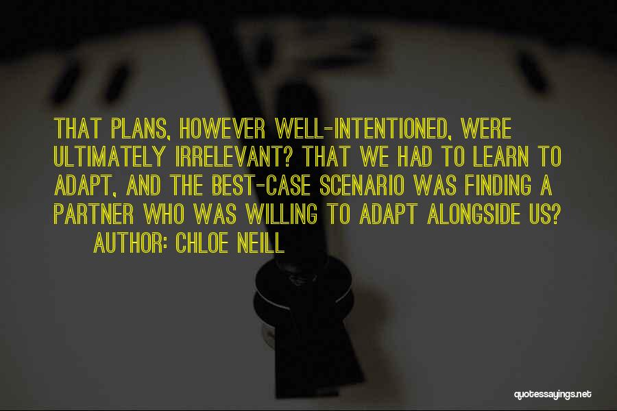 Chloe Neill Quotes: That Plans, However Well-intentioned, Were Ultimately Irrelevant? That We Had To Learn To Adapt, And The Best-case Scenario Was Finding