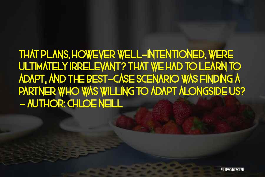 Chloe Neill Quotes: That Plans, However Well-intentioned, Were Ultimately Irrelevant? That We Had To Learn To Adapt, And The Best-case Scenario Was Finding