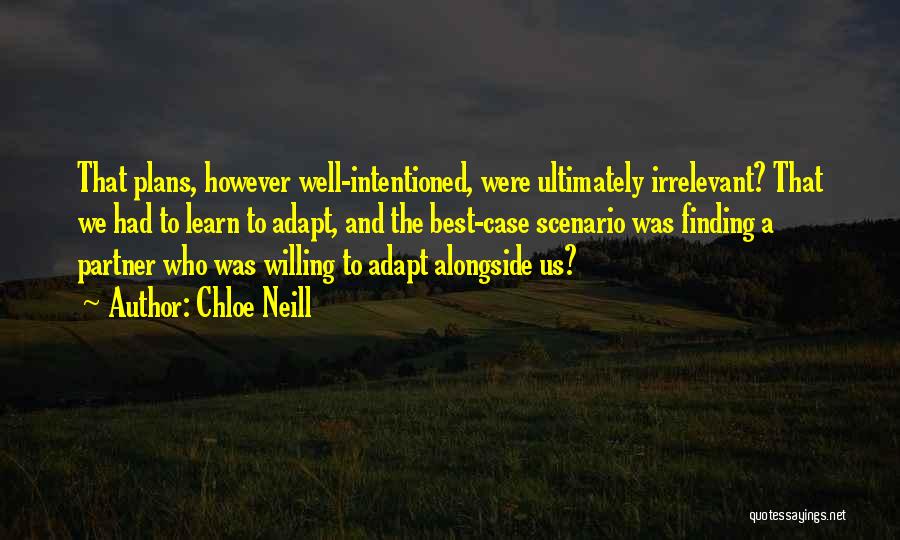 Chloe Neill Quotes: That Plans, However Well-intentioned, Were Ultimately Irrelevant? That We Had To Learn To Adapt, And The Best-case Scenario Was Finding