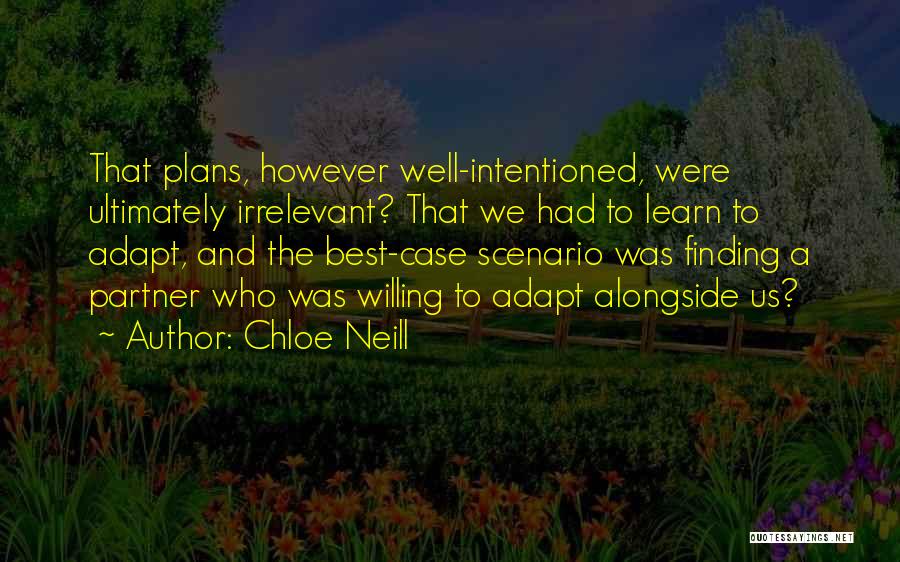 Chloe Neill Quotes: That Plans, However Well-intentioned, Were Ultimately Irrelevant? That We Had To Learn To Adapt, And The Best-case Scenario Was Finding
