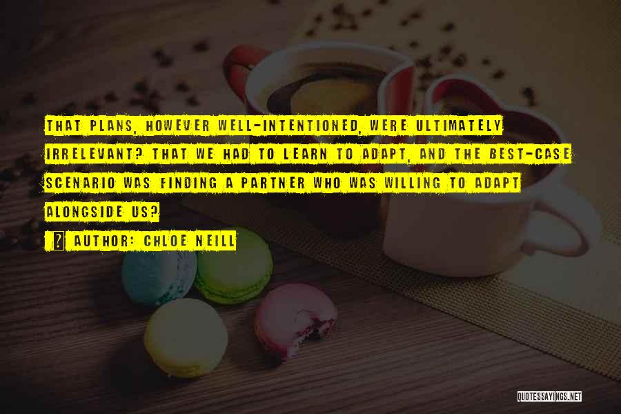 Chloe Neill Quotes: That Plans, However Well-intentioned, Were Ultimately Irrelevant? That We Had To Learn To Adapt, And The Best-case Scenario Was Finding