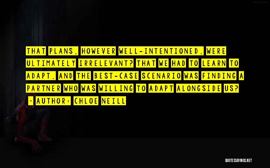 Chloe Neill Quotes: That Plans, However Well-intentioned, Were Ultimately Irrelevant? That We Had To Learn To Adapt, And The Best-case Scenario Was Finding