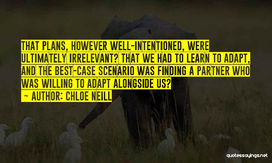 Chloe Neill Quotes: That Plans, However Well-intentioned, Were Ultimately Irrelevant? That We Had To Learn To Adapt, And The Best-case Scenario Was Finding