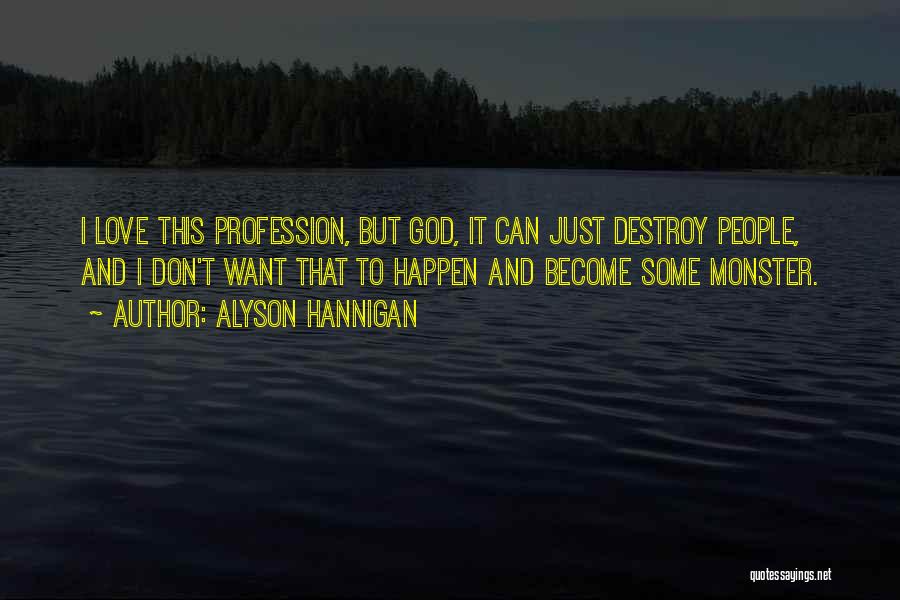 Alyson Hannigan Quotes: I Love This Profession, But God, It Can Just Destroy People, And I Don't Want That To Happen And Become