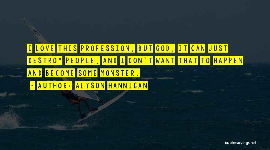 Alyson Hannigan Quotes: I Love This Profession, But God, It Can Just Destroy People, And I Don't Want That To Happen And Become