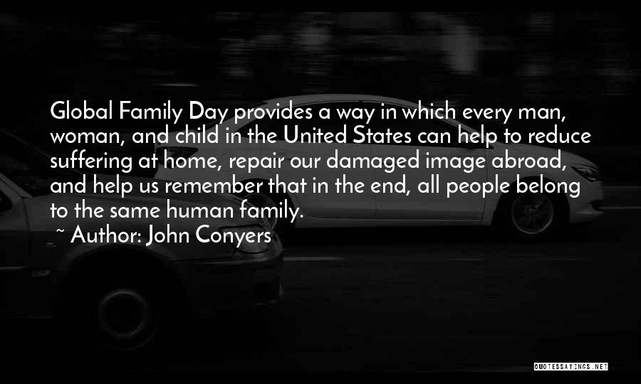 John Conyers Quotes: Global Family Day Provides A Way In Which Every Man, Woman, And Child In The United States Can Help To