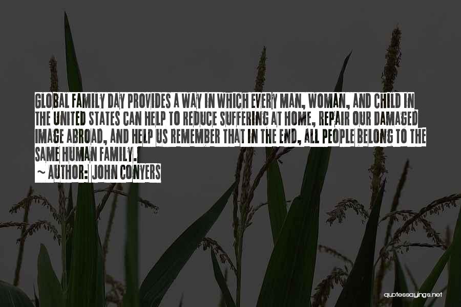 John Conyers Quotes: Global Family Day Provides A Way In Which Every Man, Woman, And Child In The United States Can Help To