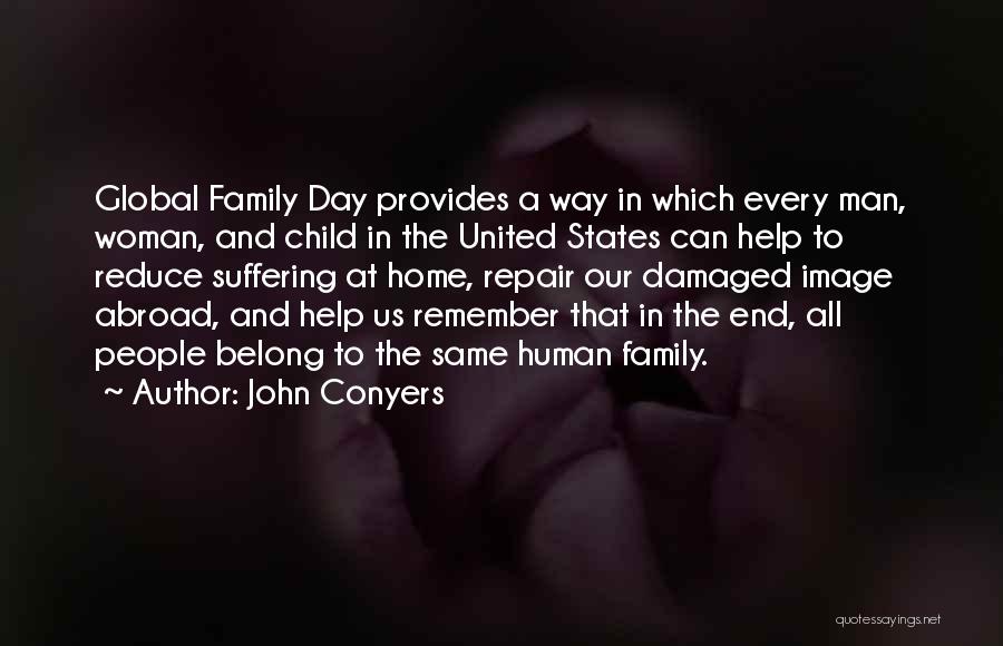 John Conyers Quotes: Global Family Day Provides A Way In Which Every Man, Woman, And Child In The United States Can Help To