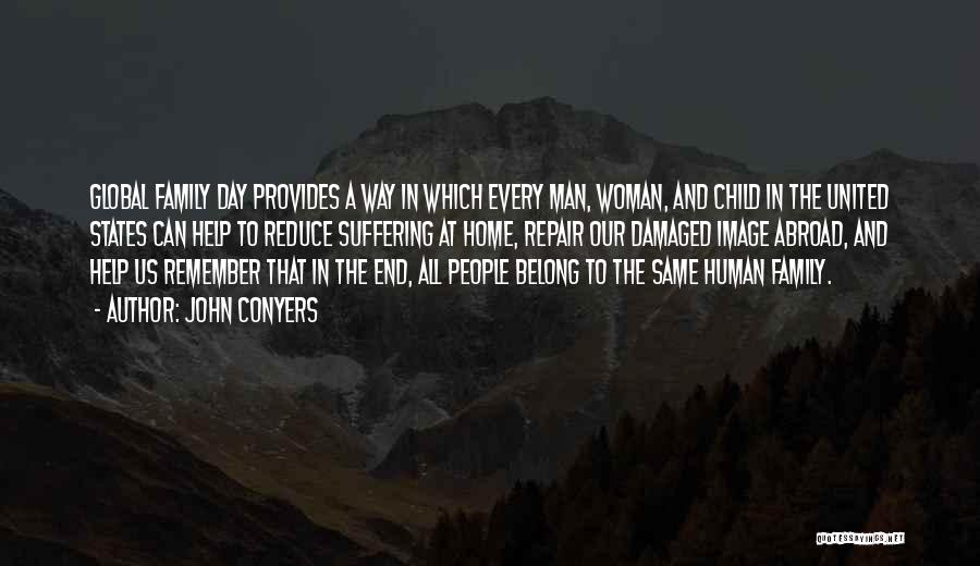 John Conyers Quotes: Global Family Day Provides A Way In Which Every Man, Woman, And Child In The United States Can Help To