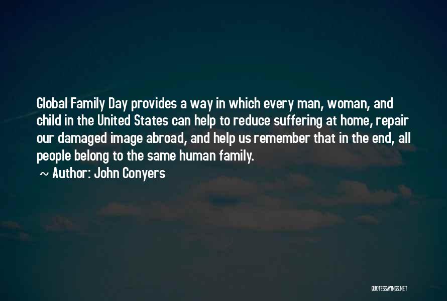 John Conyers Quotes: Global Family Day Provides A Way In Which Every Man, Woman, And Child In The United States Can Help To