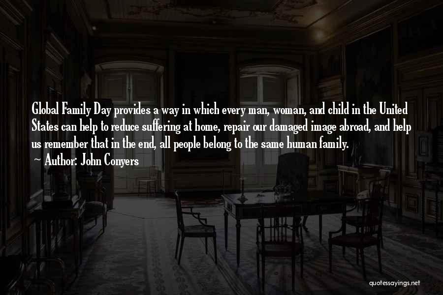 John Conyers Quotes: Global Family Day Provides A Way In Which Every Man, Woman, And Child In The United States Can Help To