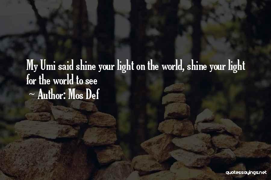 Mos Def Quotes: My Umi Said Shine Your Light On The World, Shine Your Light For The World To See