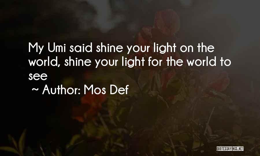 Mos Def Quotes: My Umi Said Shine Your Light On The World, Shine Your Light For The World To See