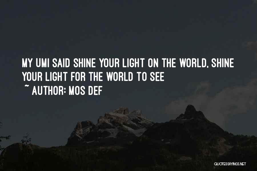 Mos Def Quotes: My Umi Said Shine Your Light On The World, Shine Your Light For The World To See