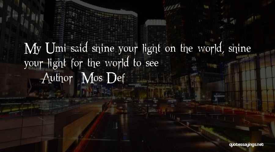 Mos Def Quotes: My Umi Said Shine Your Light On The World, Shine Your Light For The World To See