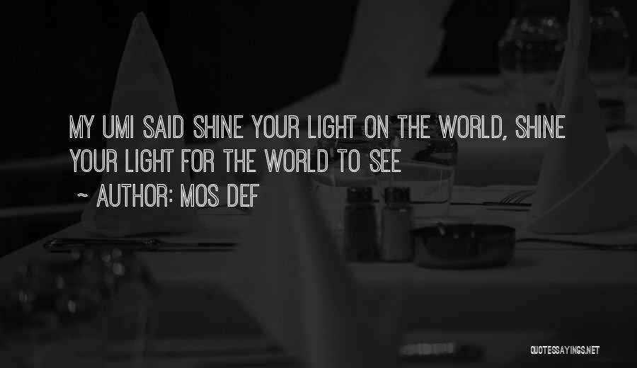 Mos Def Quotes: My Umi Said Shine Your Light On The World, Shine Your Light For The World To See