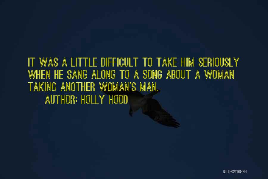 Holly Hood Quotes: It Was A Little Difficult To Take Him Seriously When He Sang Along To A Song About A Woman Taking