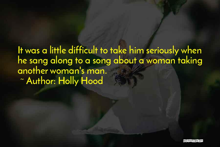 Holly Hood Quotes: It Was A Little Difficult To Take Him Seriously When He Sang Along To A Song About A Woman Taking