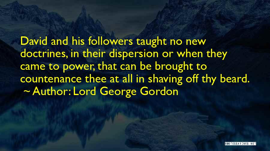 Lord George Gordon Quotes: David And His Followers Taught No New Doctrines, In Their Dispersion Or When They Came To Power, That Can Be