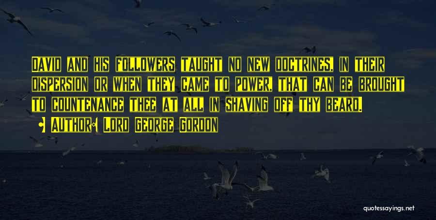 Lord George Gordon Quotes: David And His Followers Taught No New Doctrines, In Their Dispersion Or When They Came To Power, That Can Be