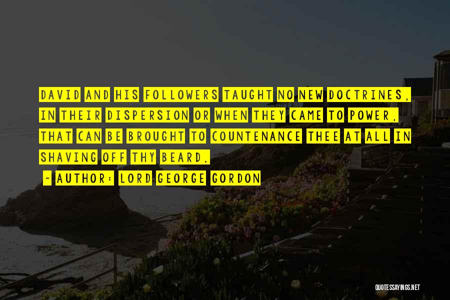 Lord George Gordon Quotes: David And His Followers Taught No New Doctrines, In Their Dispersion Or When They Came To Power, That Can Be