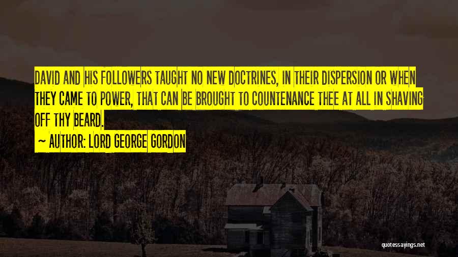 Lord George Gordon Quotes: David And His Followers Taught No New Doctrines, In Their Dispersion Or When They Came To Power, That Can Be