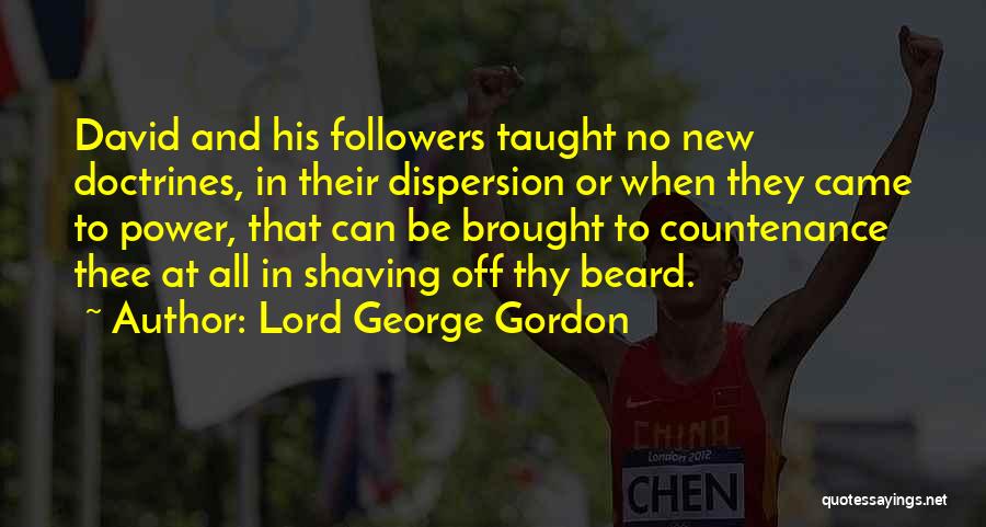 Lord George Gordon Quotes: David And His Followers Taught No New Doctrines, In Their Dispersion Or When They Came To Power, That Can Be