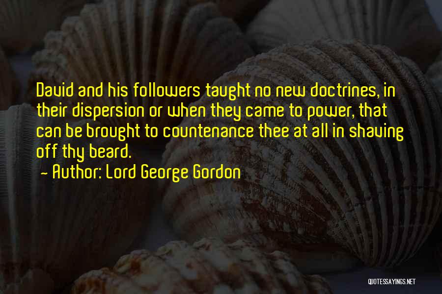 Lord George Gordon Quotes: David And His Followers Taught No New Doctrines, In Their Dispersion Or When They Came To Power, That Can Be