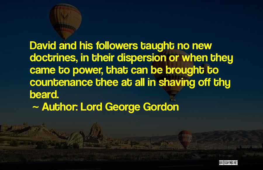 Lord George Gordon Quotes: David And His Followers Taught No New Doctrines, In Their Dispersion Or When They Came To Power, That Can Be