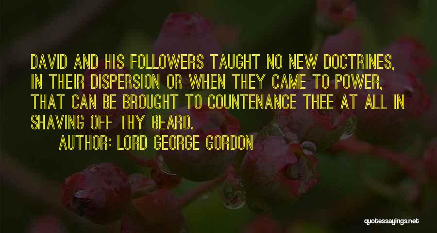 Lord George Gordon Quotes: David And His Followers Taught No New Doctrines, In Their Dispersion Or When They Came To Power, That Can Be