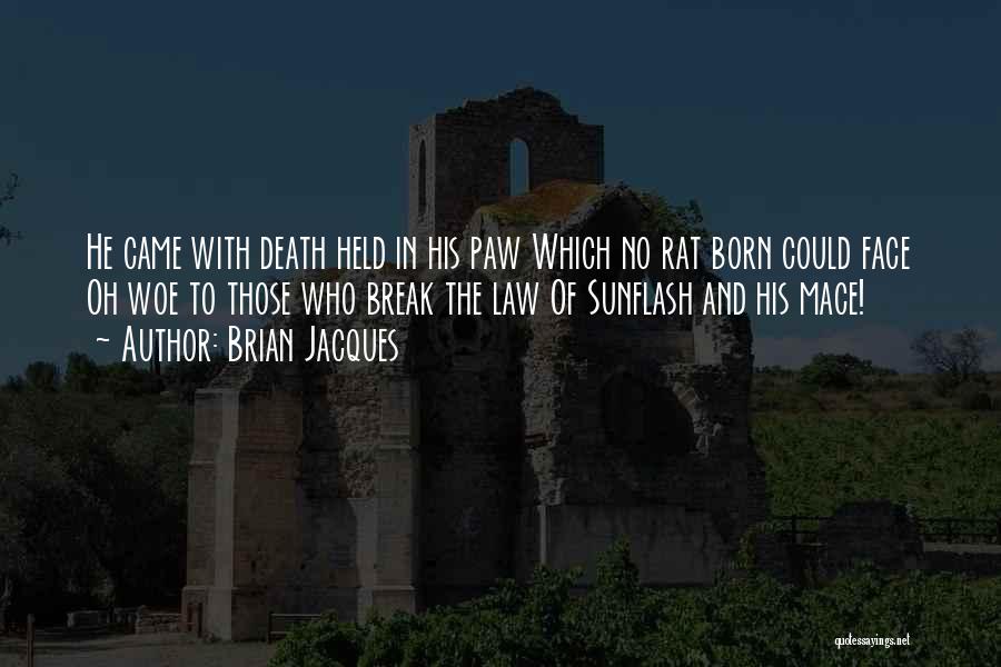 Brian Jacques Quotes: He Came With Death Held In His Paw Which No Rat Born Could Face Oh Woe To Those Who Break