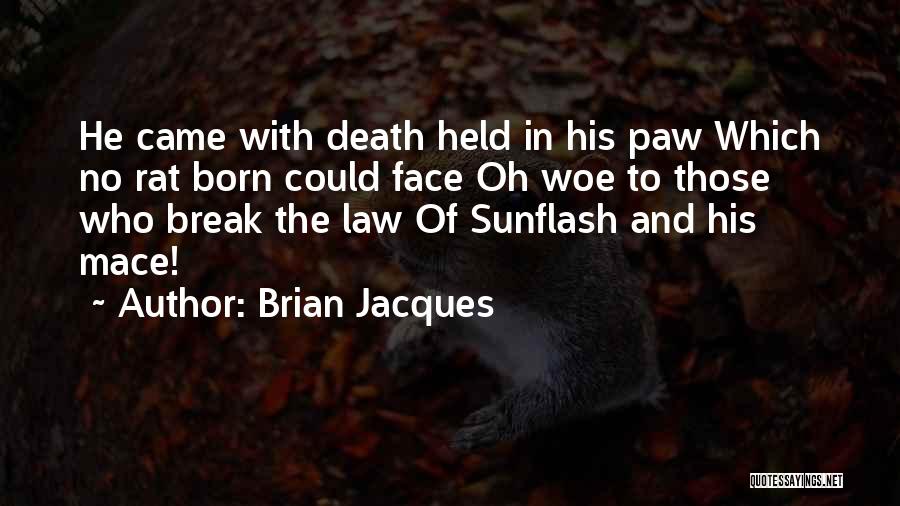 Brian Jacques Quotes: He Came With Death Held In His Paw Which No Rat Born Could Face Oh Woe To Those Who Break