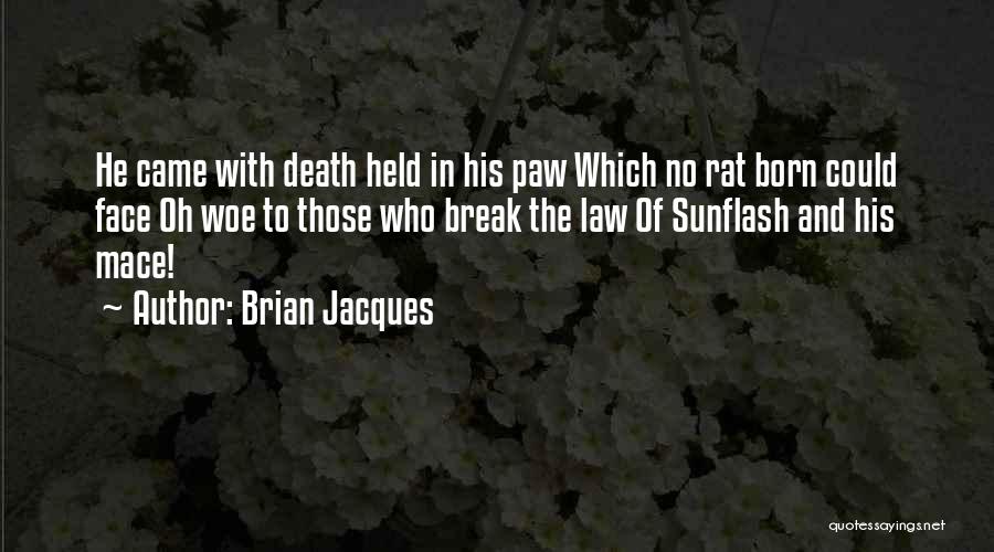 Brian Jacques Quotes: He Came With Death Held In His Paw Which No Rat Born Could Face Oh Woe To Those Who Break