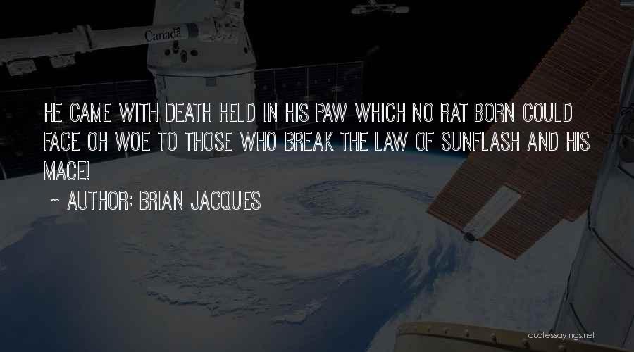 Brian Jacques Quotes: He Came With Death Held In His Paw Which No Rat Born Could Face Oh Woe To Those Who Break