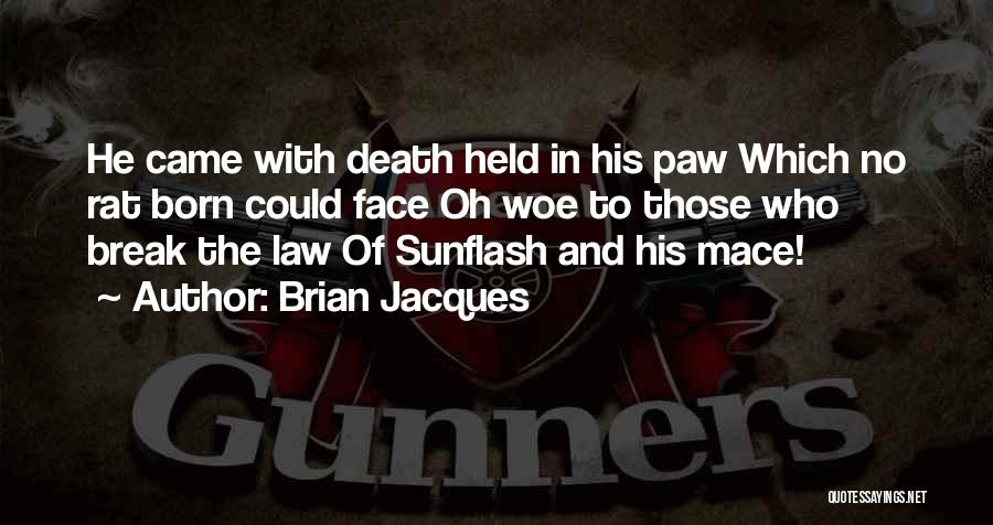 Brian Jacques Quotes: He Came With Death Held In His Paw Which No Rat Born Could Face Oh Woe To Those Who Break