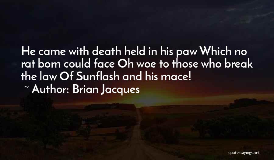 Brian Jacques Quotes: He Came With Death Held In His Paw Which No Rat Born Could Face Oh Woe To Those Who Break