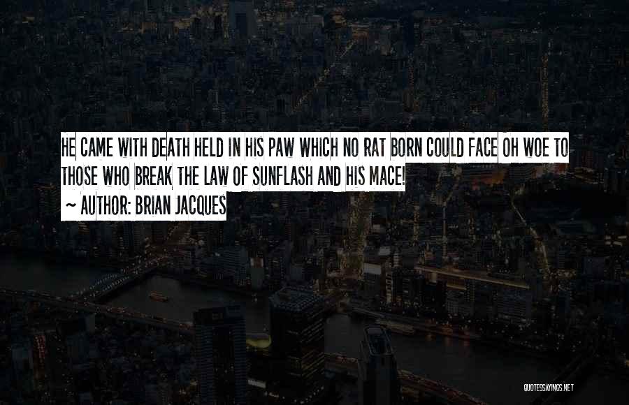 Brian Jacques Quotes: He Came With Death Held In His Paw Which No Rat Born Could Face Oh Woe To Those Who Break