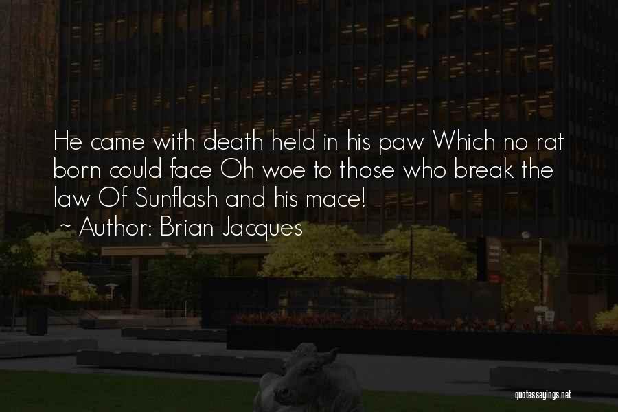 Brian Jacques Quotes: He Came With Death Held In His Paw Which No Rat Born Could Face Oh Woe To Those Who Break