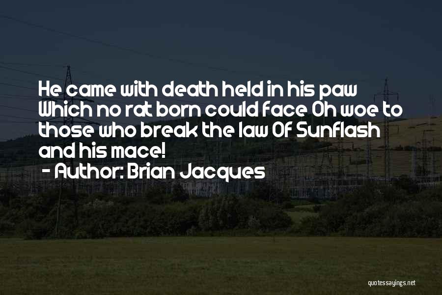 Brian Jacques Quotes: He Came With Death Held In His Paw Which No Rat Born Could Face Oh Woe To Those Who Break