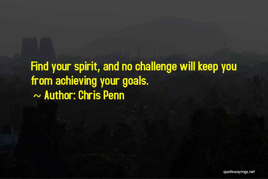 Chris Penn Quotes: Find Your Spirit, And No Challenge Will Keep You From Achieving Your Goals.