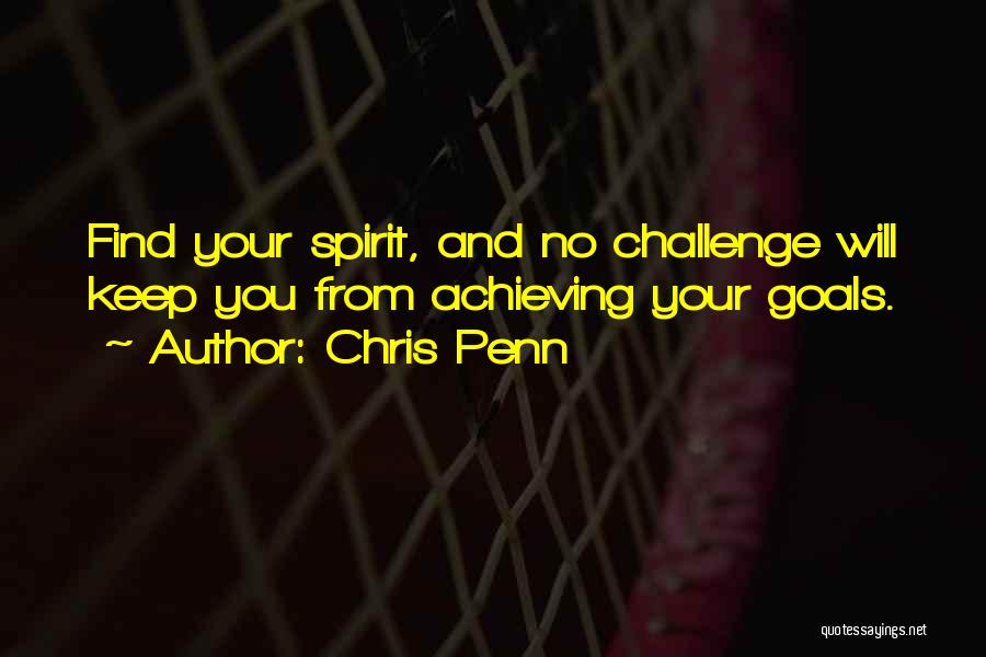 Chris Penn Quotes: Find Your Spirit, And No Challenge Will Keep You From Achieving Your Goals.