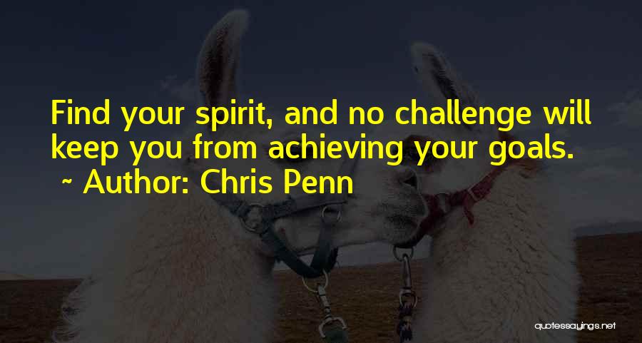 Chris Penn Quotes: Find Your Spirit, And No Challenge Will Keep You From Achieving Your Goals.