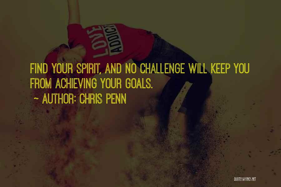 Chris Penn Quotes: Find Your Spirit, And No Challenge Will Keep You From Achieving Your Goals.