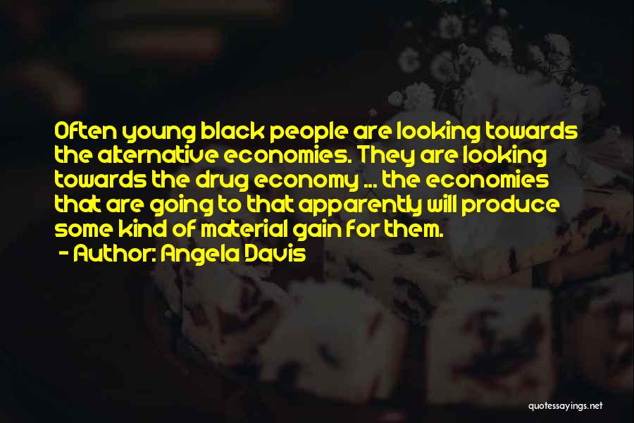 Angela Davis Quotes: Often Young Black People Are Looking Towards The Alternative Economies. They Are Looking Towards The Drug Economy ... The Economies